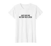 Just Kiss Me We Can Talk Later Fun Cute Quote Value Graphic T-Shirt