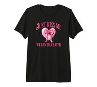 Just Kiss Me We Can Talk Later Funny Love Quote Premium T-Shirt