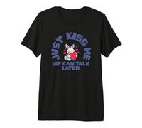 Just Kiss Me We Can Talk Later Funny Love Quote Premium T-Shirt