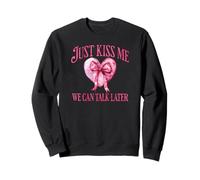 Just Kiss Me We Can Talk Later Funny Love Quote Sweatshirt