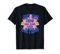 Just Kiss Me We Can Talk Later Funny Love Quote T-Shirt
