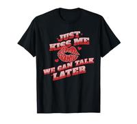 Just Kiss Me We Can Talk Later Funny Love Quote T-Shirt