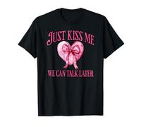 Just Kiss Me We Can Talk Later Funny Love Quote T-Shirt