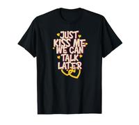Just Kiss Me We Can Talk Later Funny Love Quote Value Graphic T-Shirt