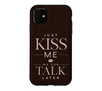 Just Kiss Me We Can Talk Later Funny Quote Romance Case for iPhone 11