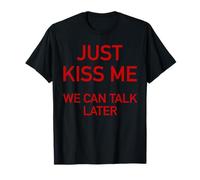 Just Kiss Me We Can Talk Later Funny Valentine's Day T-Shirt