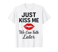 Just Kiss Me We Can Talk Later Romantic Mood T-Shirt