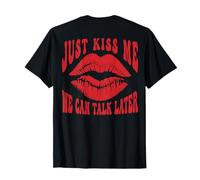 Just Kiss Me - We Can Talk Later Romantic (on Back) T-Shirt