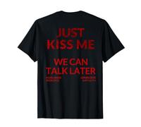 Just Kiss ME - We Can Talk Later T-Shirt