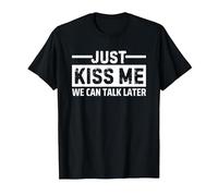 Just Kiss Me We Can Talk Later T-Shirt, Men, Black, 6X-Large
