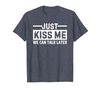 Just Kiss Me We Can Talk Later T-Shirt, Men, Heather Blue, Small