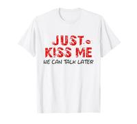 Just Kiss Me We Can Talk Later - Valentine's Day T-Shirt