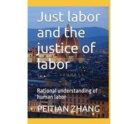 Just labor and the justice of labor: Rational understanding of human labor