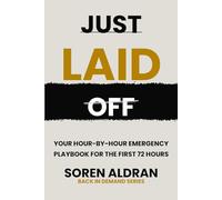 Just Laid Off: Your Hour-by-Hour Emergency Playbook for the First 72 Hours (Back in Demand Series)