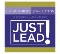 Just Lead!: A No Whining, No Complaining, No Nonsense Practical Guide for Women Leaders in the Church (Jossey-Bass Leadership Network Series)