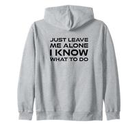Just leave me alone, I know what to do Zip Hoodie