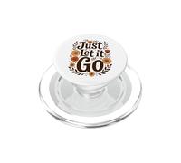 Just Let It Go Motivational Inspirational Gift for Men Women PopSockets PopGrip for MagSafe