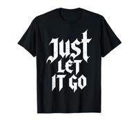 Just Let It Go Motivational Inspirational Gift for Men Women T-Shirt