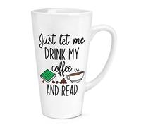 Just Let Me Drink My Coffee and Read 17oz Large Latte Mug Cup
