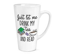 Just Let Me Drink My Tea and Read 17oz Large Latte Mug Cup