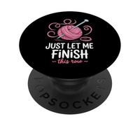 Just Let Me Finish This Row Crocheting Knitting PopSockets Adhesive PopGrip