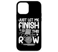 Just Let Me Finish This Row Knitting Fun Case for iPhone 12 mini