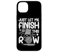 Just Let Me Finish This Row Knitting Fun Case for iPhone 14 Plus