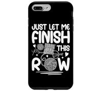 Just Let Me Finish This Row Knitting Fun Case for iPhone 7 Plus/8 Plus
