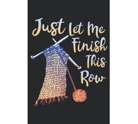 Just Let Me Finish This Row Knitting Meme: Daily Planner Notepad To Do Schedule, Medium 6x9 Inches, 110 Pages, Printed Cover