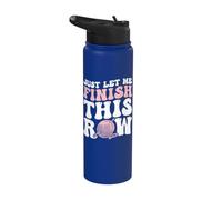 Just Let Me Finish This Row Stainless Steel Insulated Water Bottle