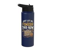 Just Let Me Finish This Row Stainless Steel Insulated Water Bottle