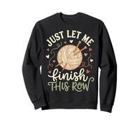 Just Let Me Finish This Row Sweatshirt