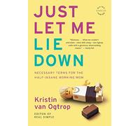 Just Let Me Lie Down: Necessary Terms for the Half-Insane Working Mom