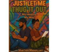 Just Let Me Thug It Out: My Healing. My Way.