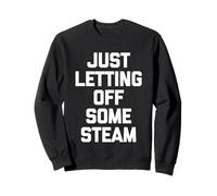 Just Letting Off Some Steam -Funny Saying Workout Muscle Gym Sweatshirt