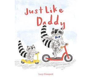 Just Like Daddy: A beautiful children’s illustrated book celebrating dads