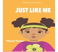JUST LIKE ME: FLOWERS BLOOM IN ALL SEASONS