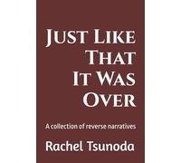 Just Like That, It Was Over: A Collection of Reverse Narratives