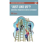 ‘Just Like Us’?: The Politics of Ministerial Promotion in UK Government