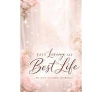 Just Living My Best Life: A 90 Day Journal for Women Becoming Their Higher Self