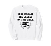 Just Look At The Degree On That Chick Women Graduates Sweatshirt