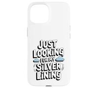 Just Looking for My Silver Lining Mindfulness Cloud Watching Case for iPhone 15