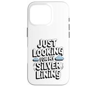 Just Looking for My Silver Lining Mindfulness Cloud Watching Case for iPhone 16 Pro