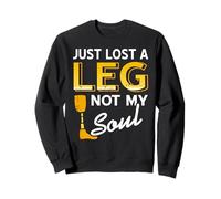 Just Lost a Leg Not My Soul Motivational Humor Quote Sweatshirt