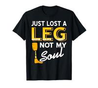 Just Lost a Leg Not My Soul Motivational Humor Quote T-Shirt