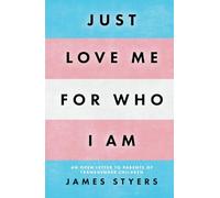 Just Love Me for Who I Am: An Open Letter to Parents of Transgender Children