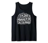Just Making It Up As I Go Along Quote - Improvise Winging It Tank Top