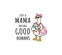 JUST MAMA RAISING GOOD HUMANS: Strong-willed mother goose lined notebook cover