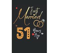 Just Married 51 Years Ago: Funny 51st couple wedding anniversary gift for both, her and him, lined Notebook, 100 pages, 6 in x 9 in (15.2 x 22.9 cm)