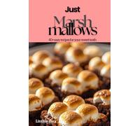 Just Marshmallows: 40+ easy recipes for your sweet tooth